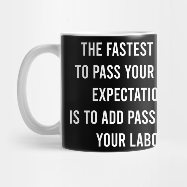 The Fastest Way To Pass Your Own Expectations Is To Add Passion To Your Labor by FELICIDAY